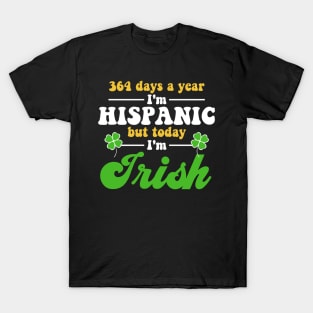 364 Days A Year I'm Hispanic But Today I'm Irish Funny T-Shirt